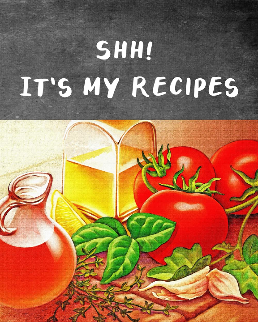 Shh! It's My Recipes: Blank Recipe book to write your own creative recipes, food cookbook journal to fill in and note down for 50 special menus, 8"x10"