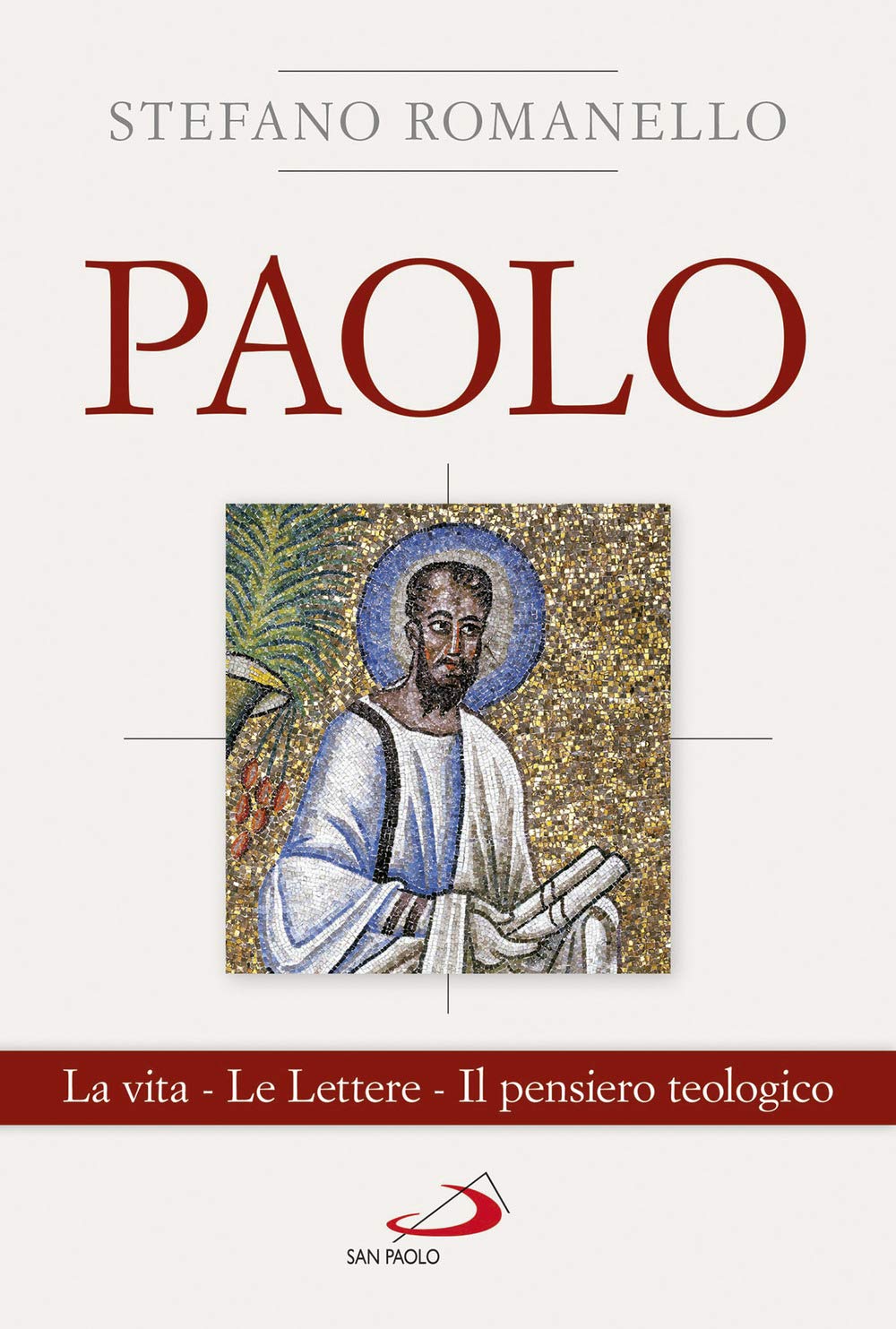 Paolo. La Vita. Le Lettere. Il Pensiero Teologico - 4