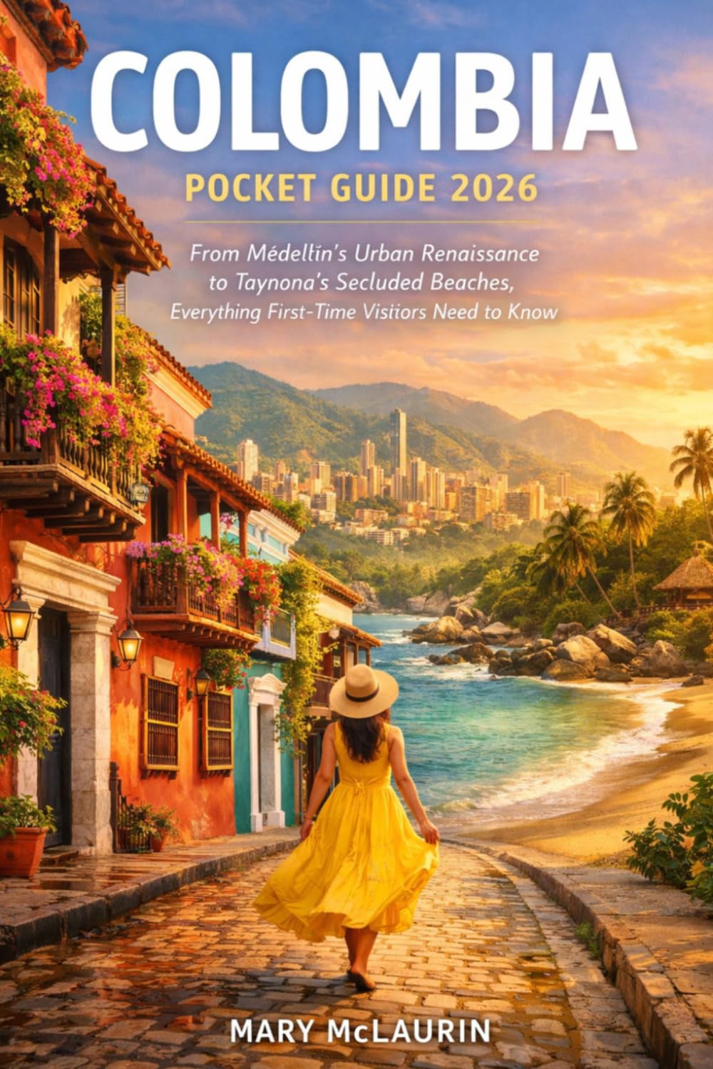 Colombia Pocket Guide 2026: From Medellín's Urban Renaissance to Tayrona's Secluded Beaches, Everything First-Time Visitors Need to Know