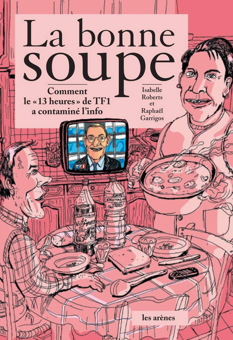 La bonne soupe : comment le 13h de TF1 contamine l'info