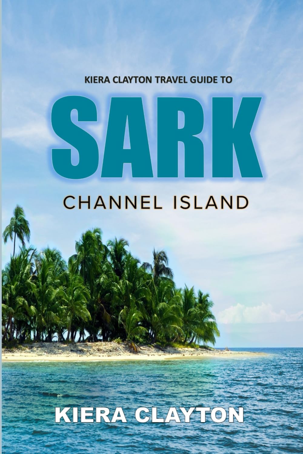 Kiera Clayton Travel Guide to Sark, Channel Island: Insider Tips for an Authentic Experience
