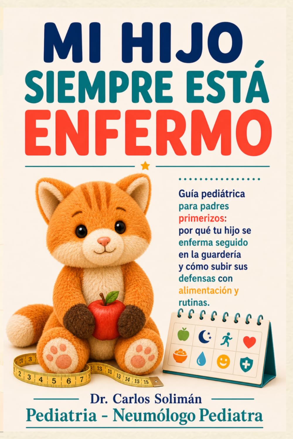 Mi hijo siempre está enfermo: Guía pediátrica para padres primerizos: por qué tu hijo se enferma seguido en la guardería y cómo subir sus defensas con alimentación y rutinas (Tu pediatra en casa)