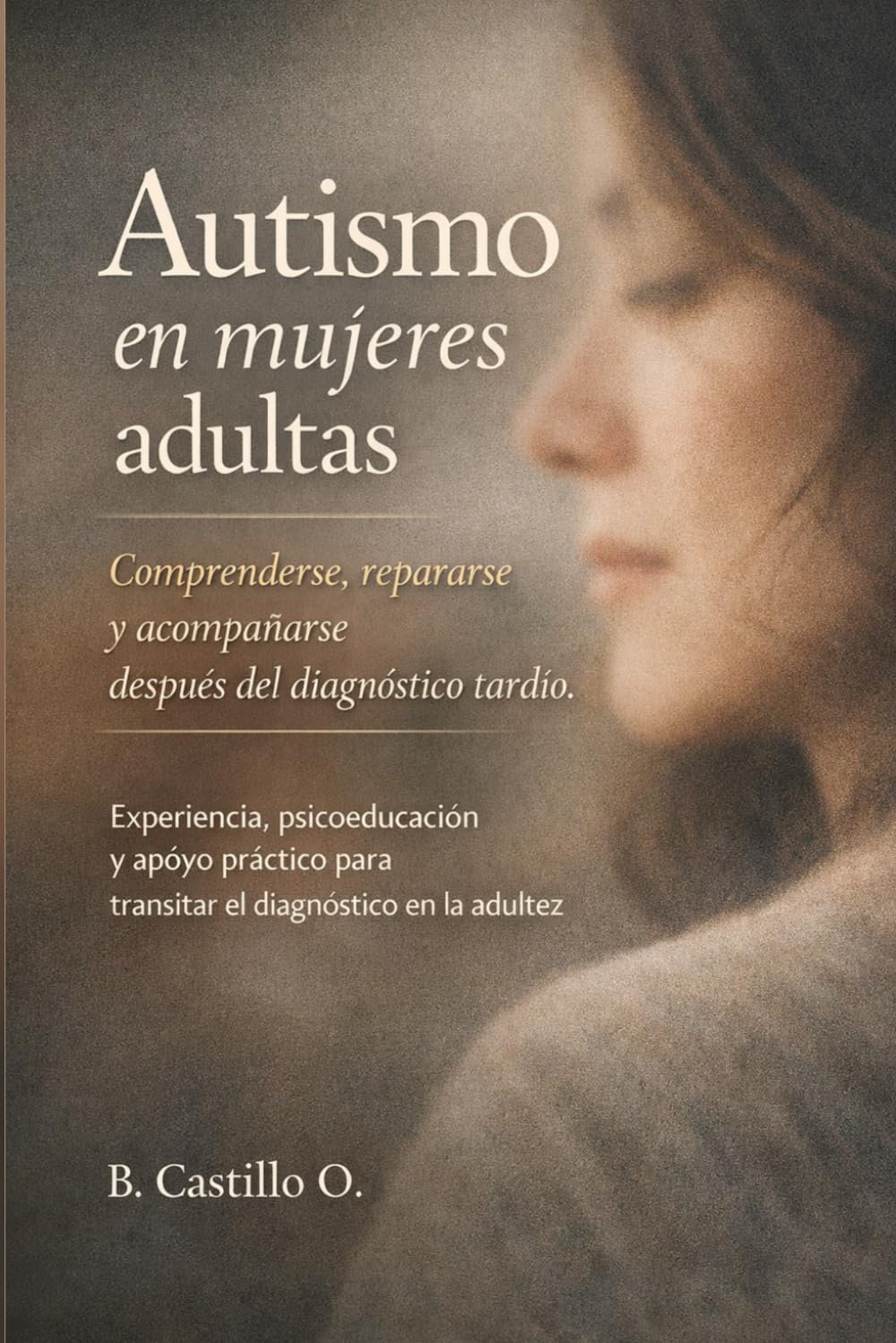 Autismo en mujeres adultas: Comprenderse, repararse, acompañarse después del diagnóstico tardío. Experiencia, psicoeducación y apoyo práctico para ... en la adultez (Neurodivergencias y Familia)