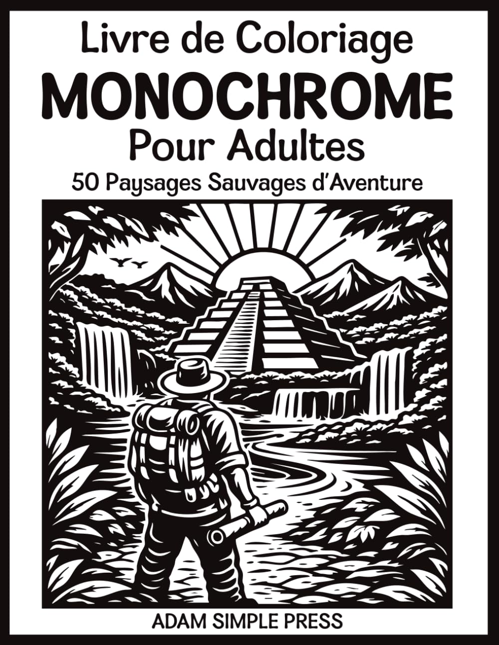Livre de Coloriage Monochrome pour Adultes: 50 Paysages Sauvages d’Aventure : Grottes, Montagnes et Rivières – Coloriage Anti-Stress en Une Seule Couleur