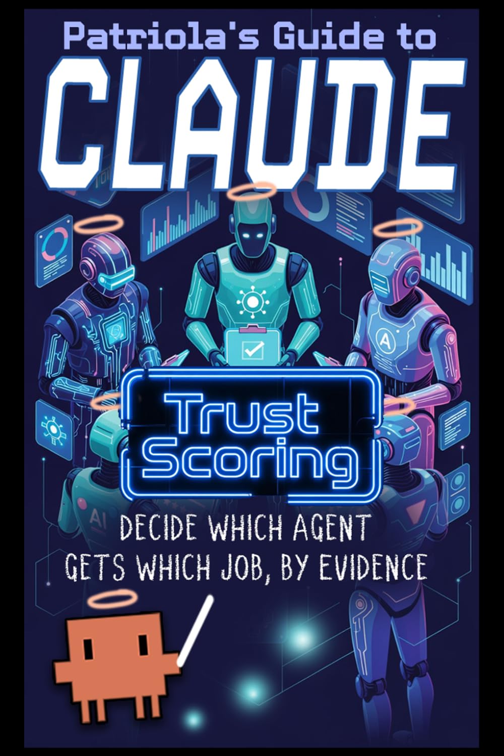 Patriola's Guide to Claude: Trust Scoring: Decide Which Agent Gets Which Job, by Evidence