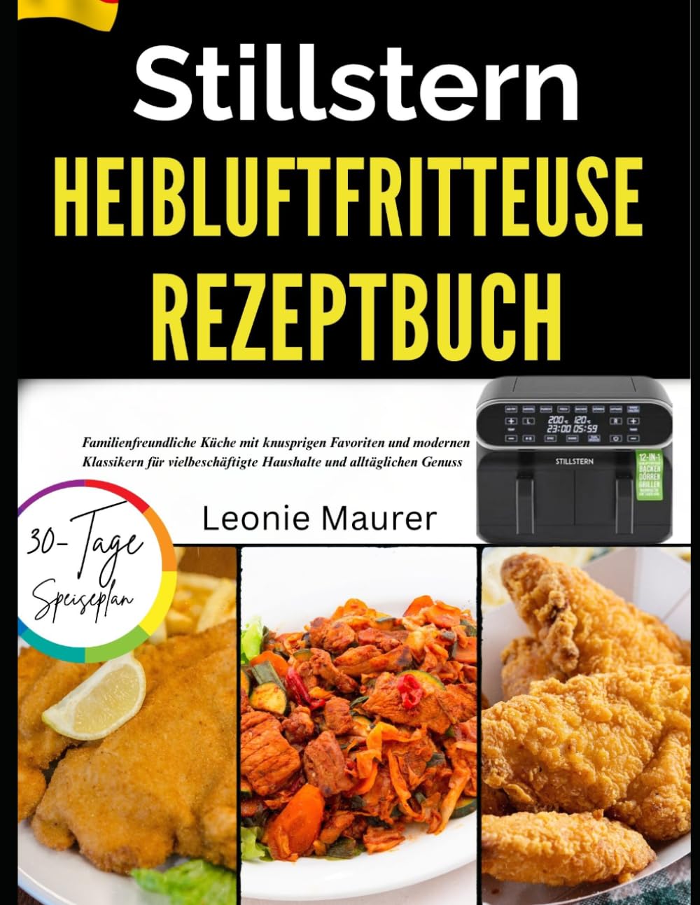 Stillstern Heißluftfritteuse Rezeptbuch: Familienfreundliche Küche mit knusprigen Favoriten und modernen Klassikern für vielbeschäftigte Haushalte und alltäglichen Genuss