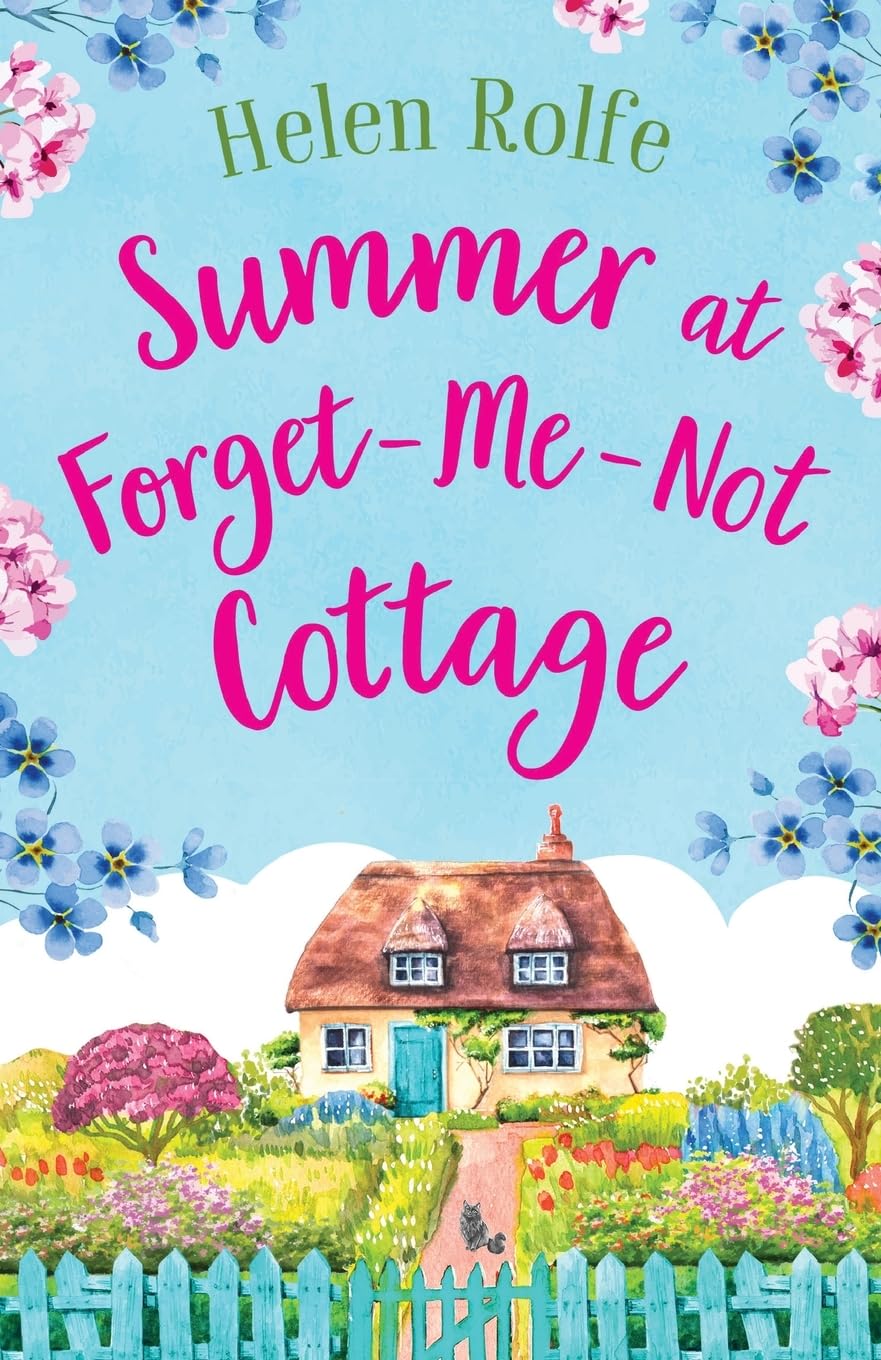 Summer at Forget-Me-Not Cottage: An uplifting, romantic read from Helen Rolfe (Little Woodville Cottage Series)