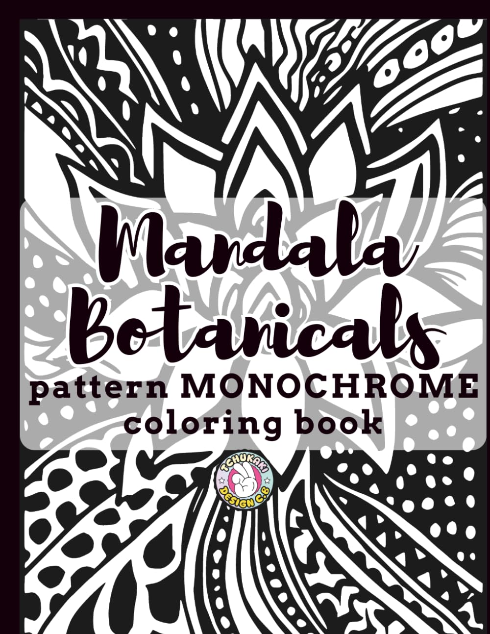 Mandala Botanicals Pattern monochrome Coloring Book: Black and White Coloring Book for Adults with Relaxing Floral Patterns, Bold botanicals bloom ... One Color Art featuring mandala flower