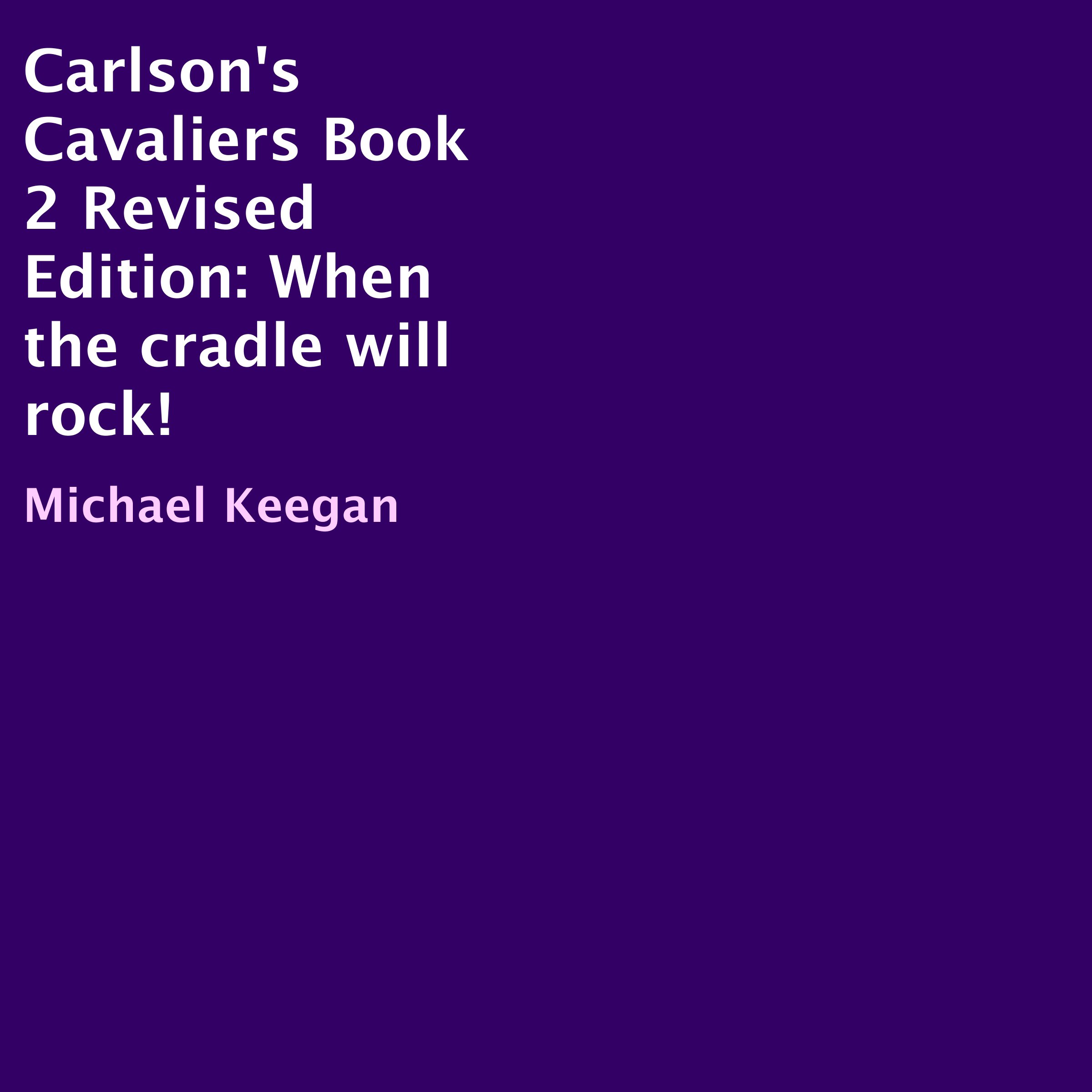 Cover art for Carlson's Cavaliers Book 2 Revised Edition: When the Cradle Will Rock