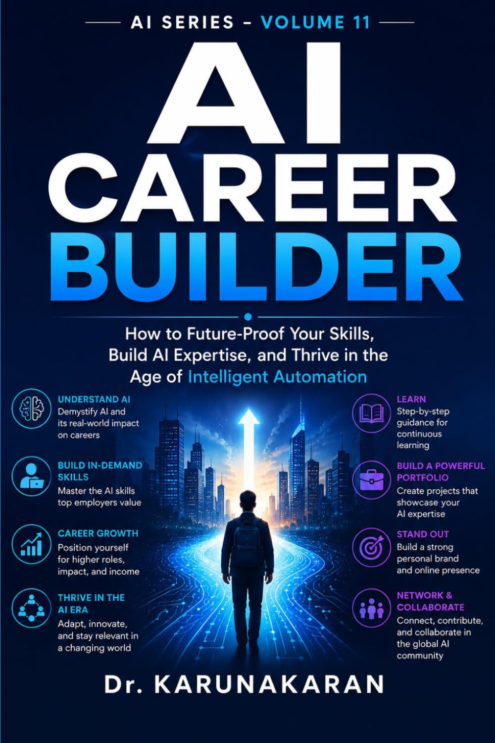 AI CAREER BUILDER: How to Future-Proof Your Skills, Build AI Expertise, and Thrive in the Age of Intelligent Automation (AI Series)