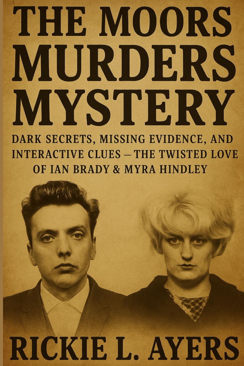 The Moors Murders Mystery: Dark Secrets, Missing Evidence, Interactive Clues and the Twisted Love of Ian Brady & Myra Hindley (Unsolved Murder Files: True Crime & Serial Killer Cases)