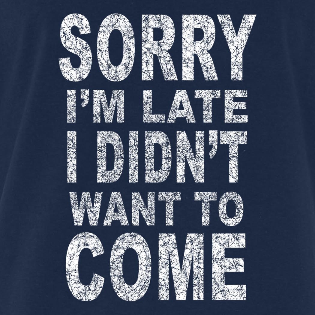Sorry I'm Late I Didn't Want to Come - Camiseta divertida