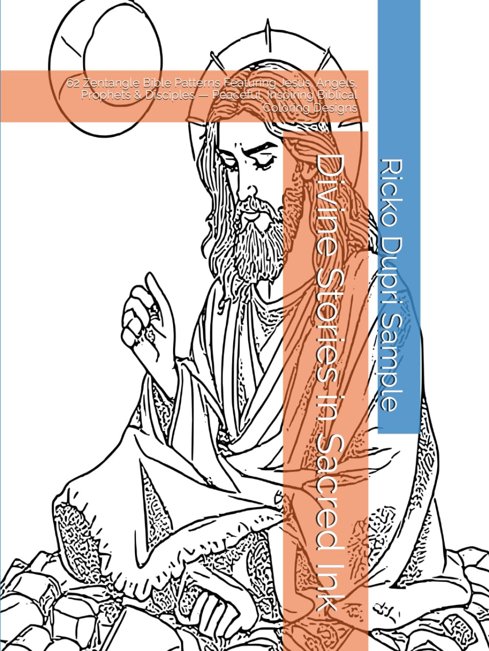 Divine Stories in Sacred Ink: 62 Zentangle Bible Patterns Featuring Jesus, Angels, Prophets & Disciples — Peaceful, Inspiring Biblical Coloring Designs