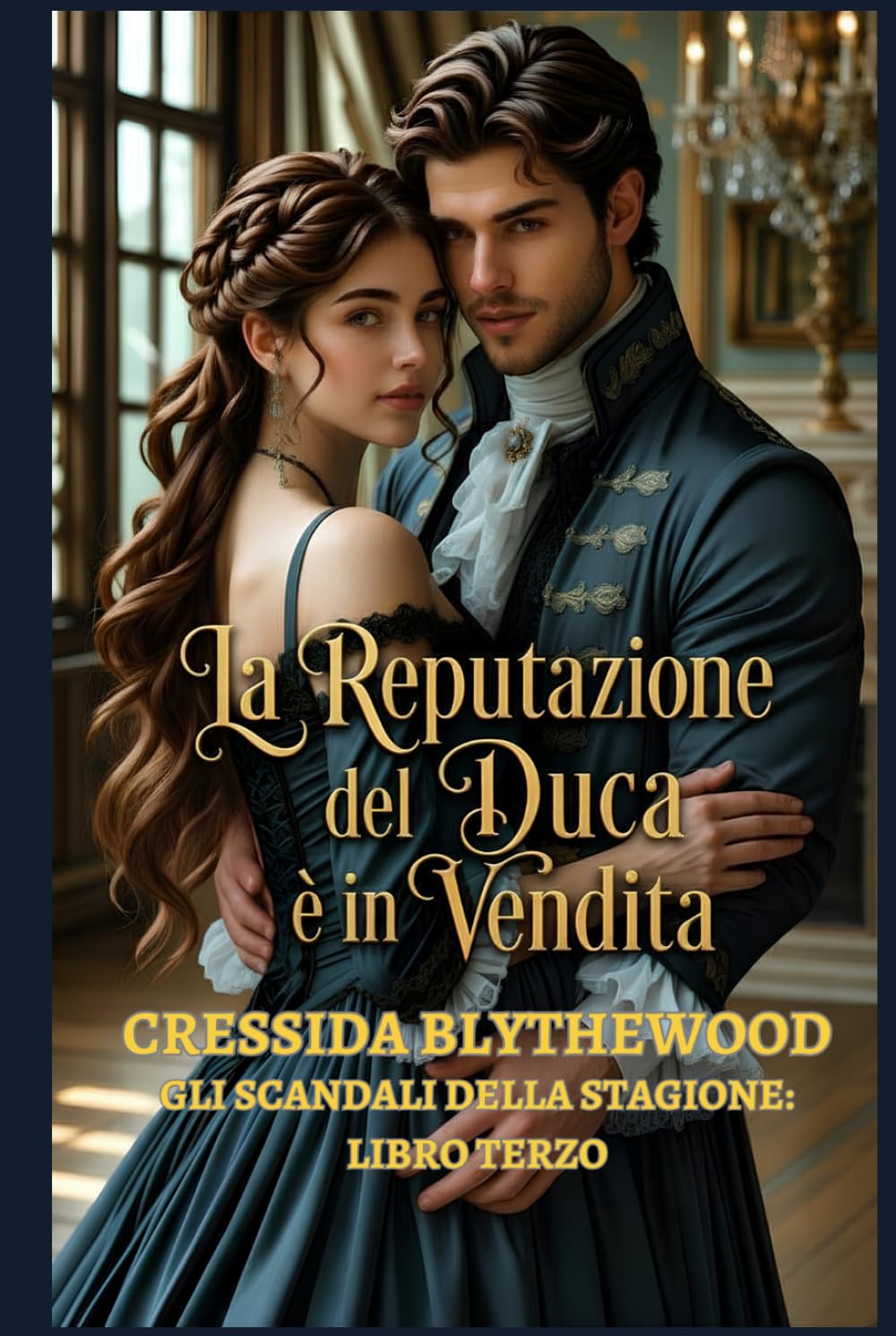 La reputazione del Duca è in vendita: Un Romance Storico Regency tra scandali, figli segreti e la fiera redenzione di un Duca (Gli Scandali della Stagione)
