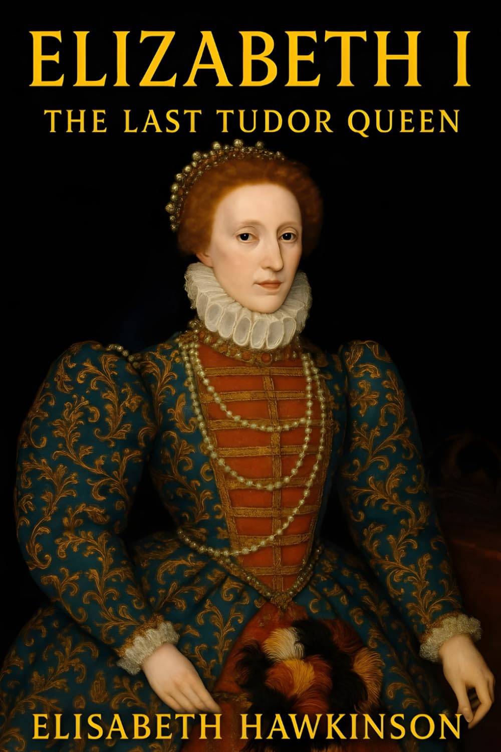 Elizabeth I: The Last Tudor Queen (Historical Biographies)