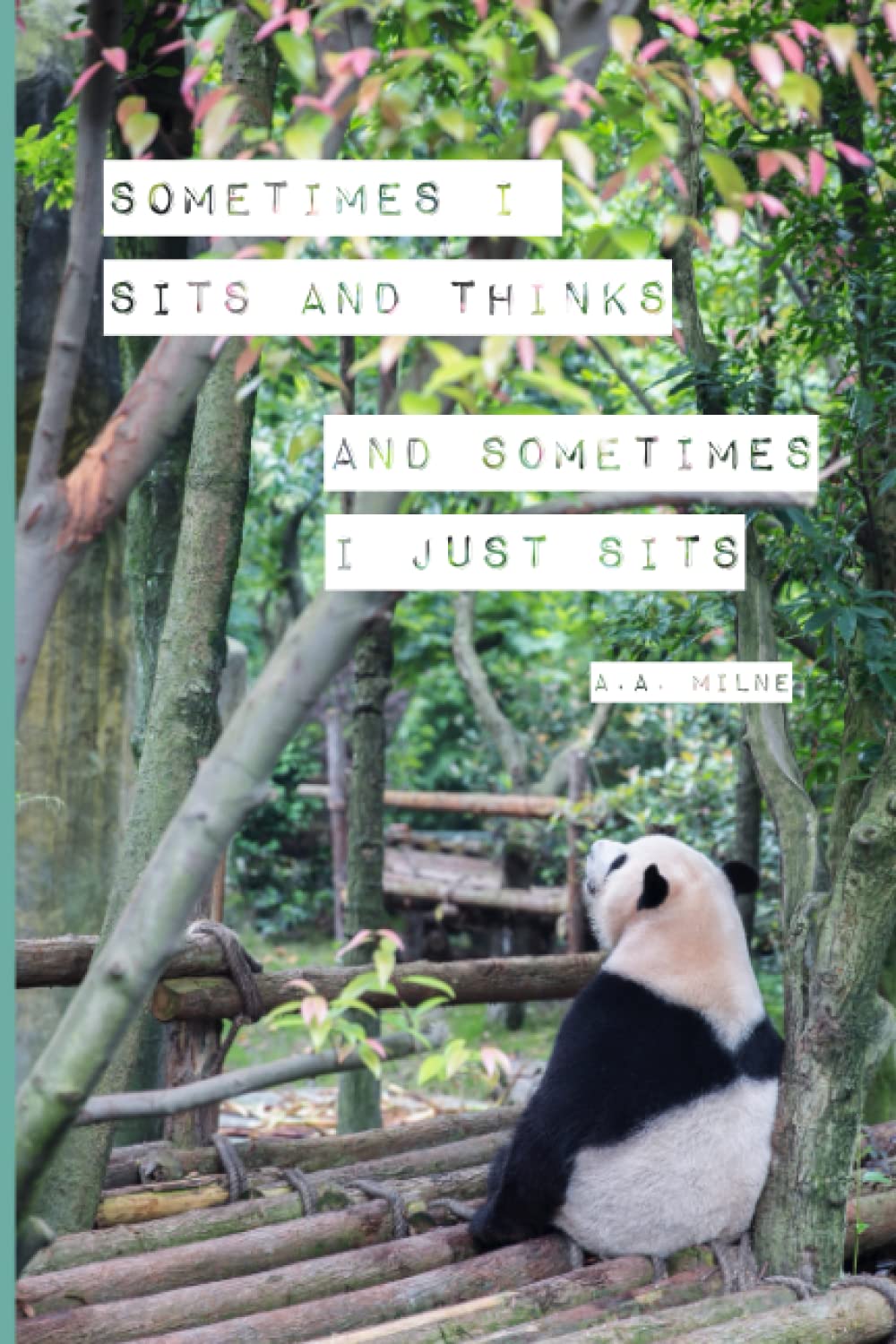 Sometimes I sits and thinks and sometimes I just sits - AA Milne quote - lined notebook with panda - 191 pages, 6 x 9 inches