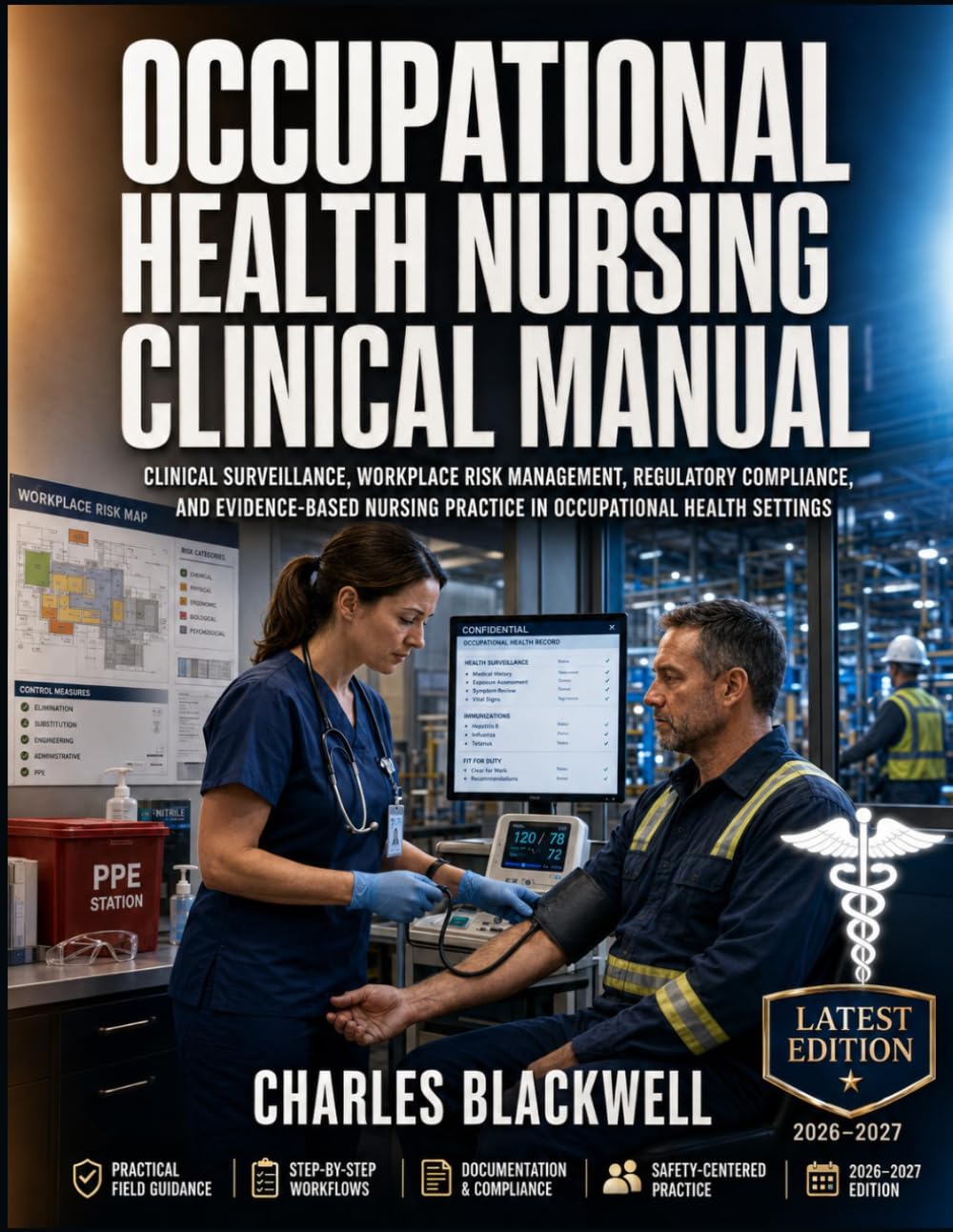 OCCUPATIONAL HEALTH NURSING CLINICAL MANUAL: CLINICAL SURVEILLANCE, WORKPLACE RISK MANAGEMENT, REGULATORY COMPLIANCE, AND EVIDENCE-BASED NURSING PRACTICE IN OCCUPATIONAL HEALTH SETTINGS
