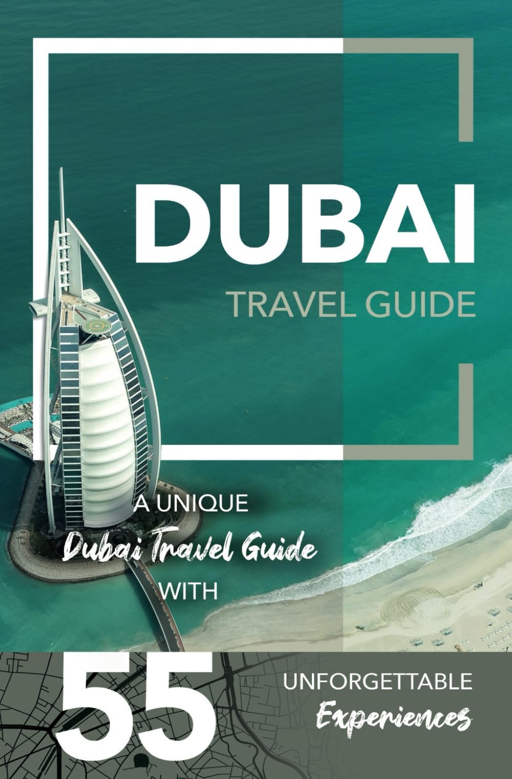 Dubai Travel Guide - A Unique Dubai Travel Guide with 55 Unforgettable Experiences
