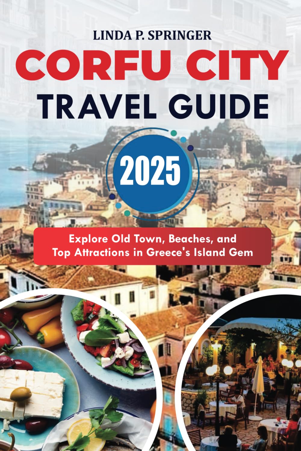 CORFU CITY TRAVEL GUIDE 2025: Explore Old Town, Beaches, and Top Attractions in Greece’s Island Gem