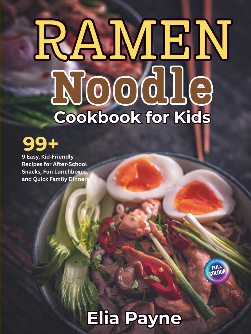 Ramen Noodle Cookbook for Kids: 99+ Easy, Kid‑Friendly Recipes for After‑School Snacks, Fun Lunchboxes, and Quick Family Dinners
