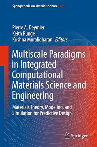 Multiscale Paradigms in Integrated Computational Materials Science and Engineering: Materials Theory, Modeling, and Simulation for Predictive Design: 226 (Springer Series in Materials Science)