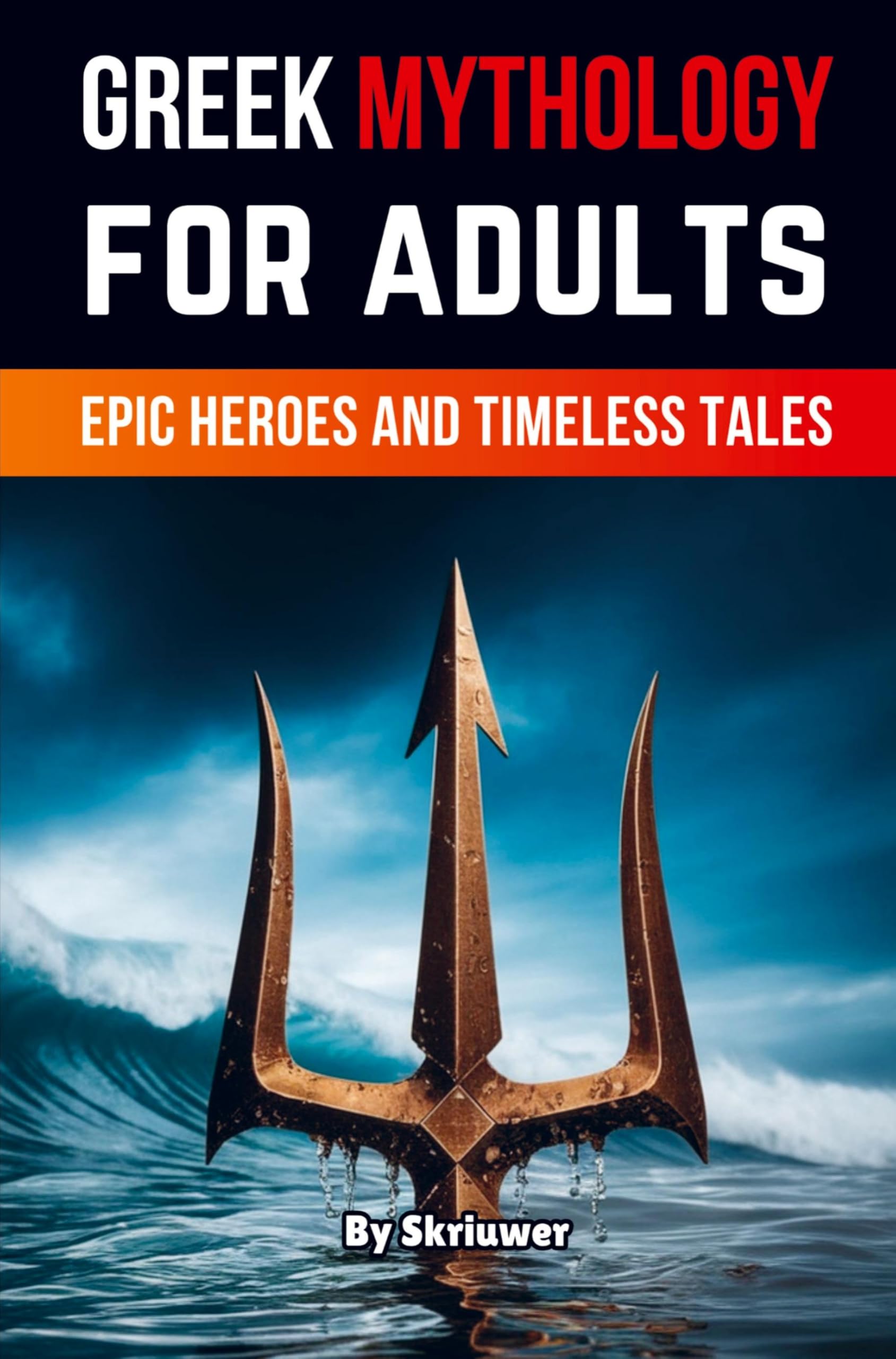 Greek Mythology Book for Adults: Epic Heroes and Timeless Tales (Skriuwer.com Edition)