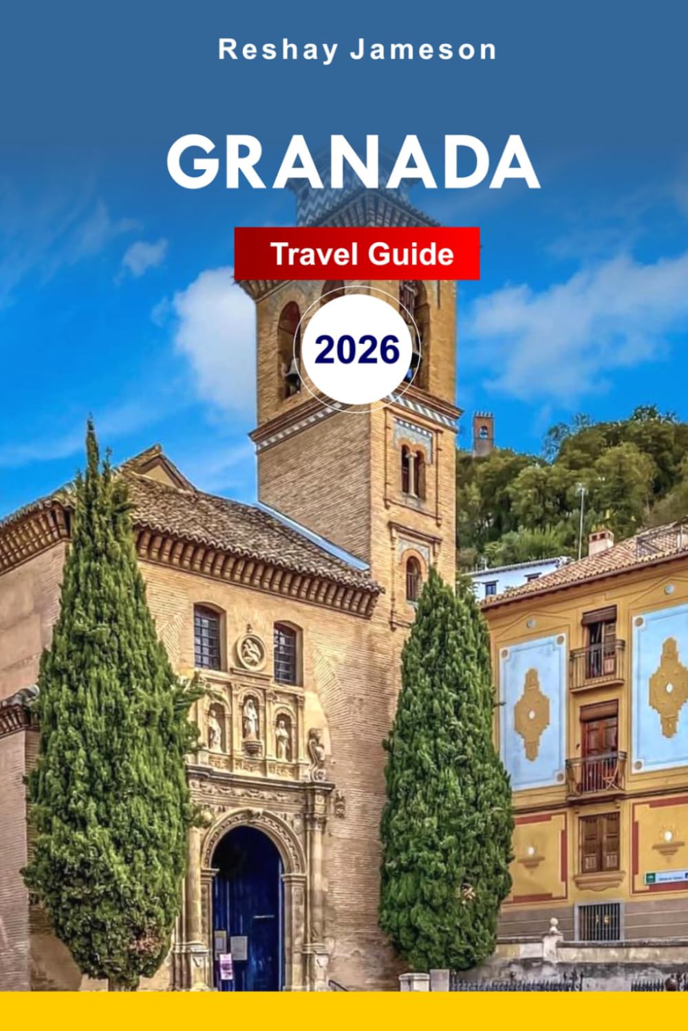 Granada Travel Guide 2026: Essential Tips to Spain's Andalusian Adventure, Hidden Gems, History, Culture, Itineraries and Tips for an Unforgettable Experience