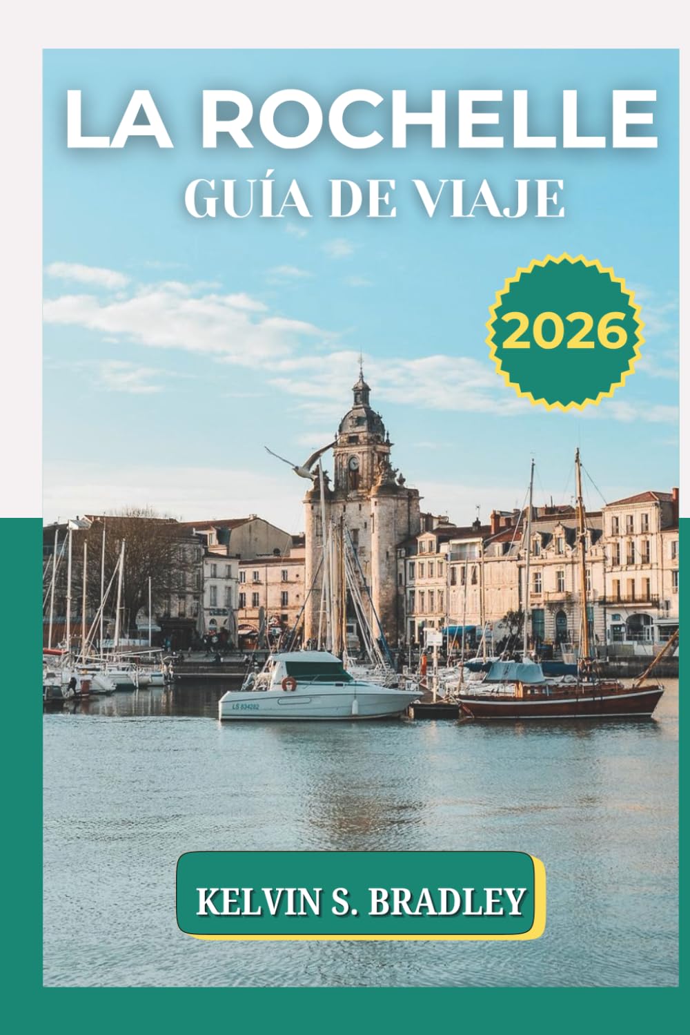 LA ROCHELLE GUÍA DE VIAJE 2026: Descubre la joya atlántica de Francia con comida local, playas costeras, mapas fáciles de usar y las principales atracciones del oeste de Francia