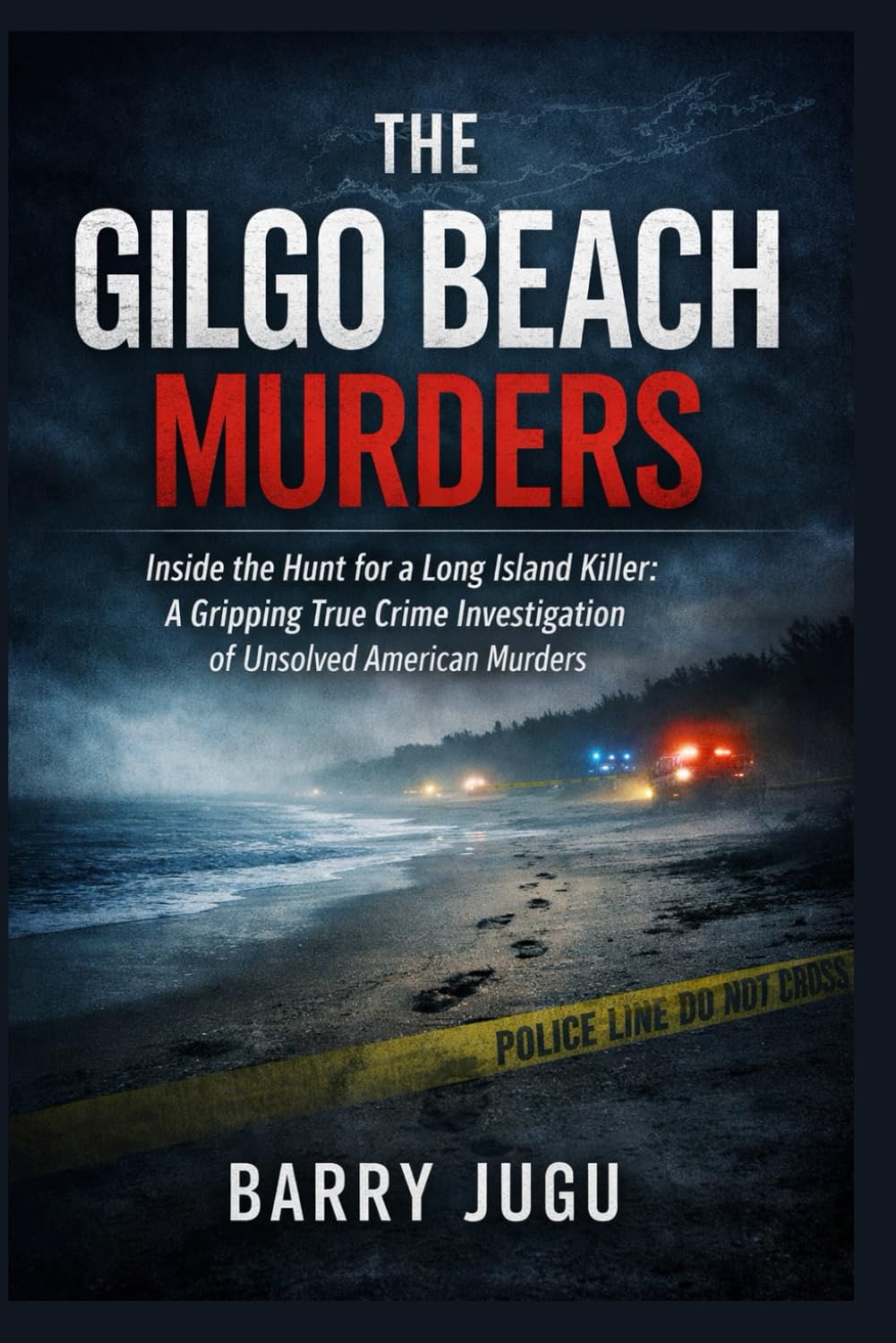 The Gilgo Beach Murders: Inside the Hunt for a Long Island Killer: A Gripping True Crime Investigation of Unsolved American Murders