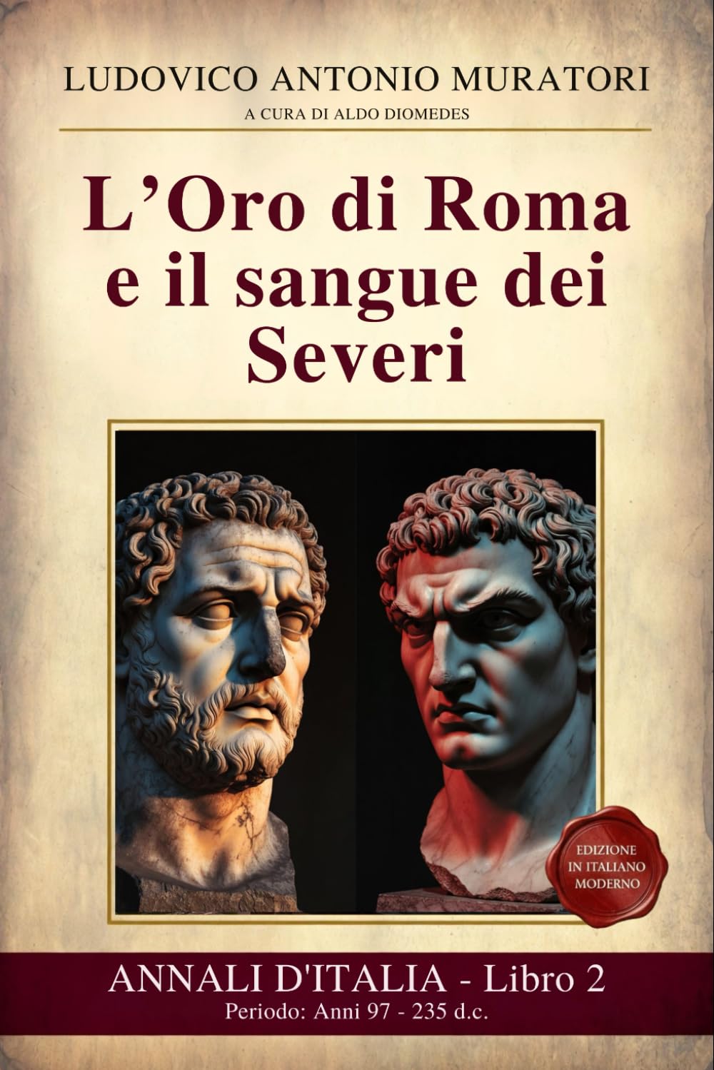 Annali d’Italia Libro 2 : L’Oro di Roma e il sangue dei Severi: Periodo: Anni 97 - 235 d.c. Da Nerva alla morte di Alessandro Severo - Nuova edizione in Italiano Moderno