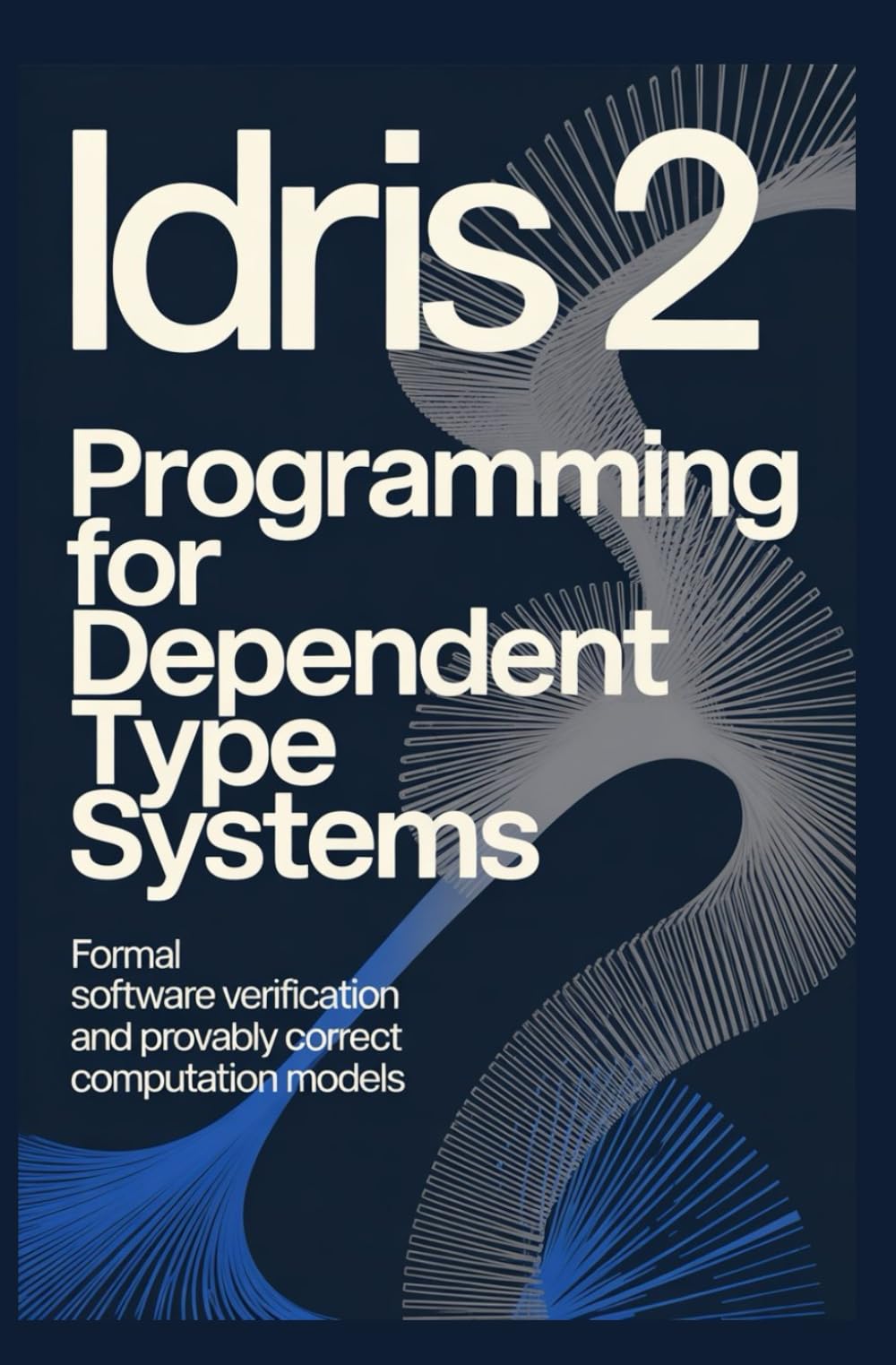 IDRIS 2 PROGRAMMING FOR DEPENDENT TYPE SYSTEMS: Formal software verification and provably correct computation models