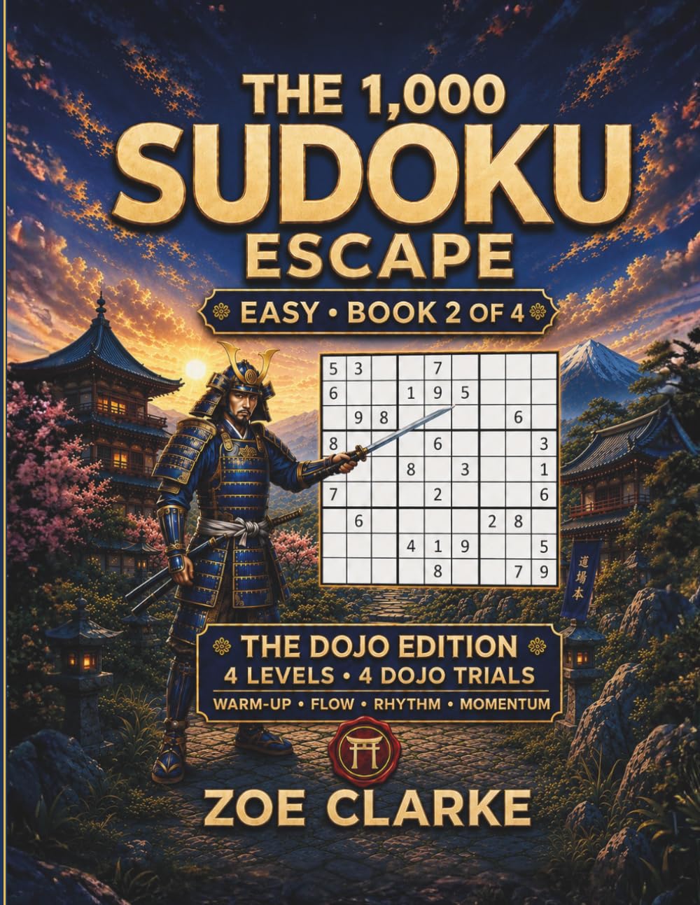 The 1,000 Sudoku Escape: 1,000 Easy Sudoku Puzzles with Four Progressive Levels, Four Dojo Trials and Complete Solutions (The Sudoku Dojo Collection)