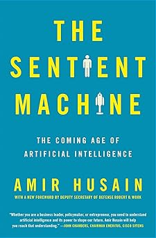 The Sentient Machine: The Coming Age of Artificial Intelligence