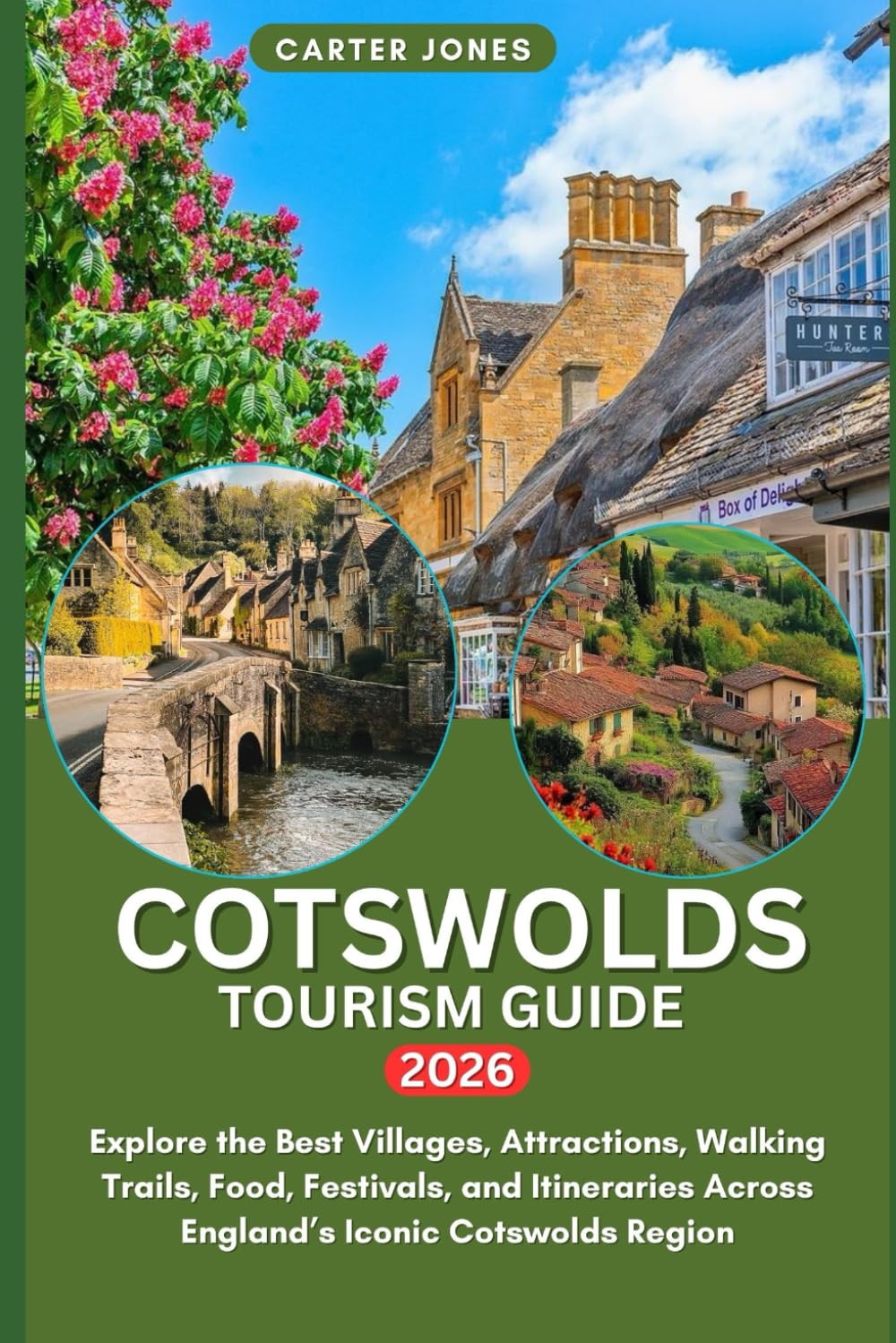 COTSWOLDS TOURISM GUIDE 2026: Explore the Best Villages, Attractions, Walking Trails, Food, Festivals, and Itineraries Across England’s Iconic Cotswolds Region: 29 (Ultimate Traveler’s Guide)