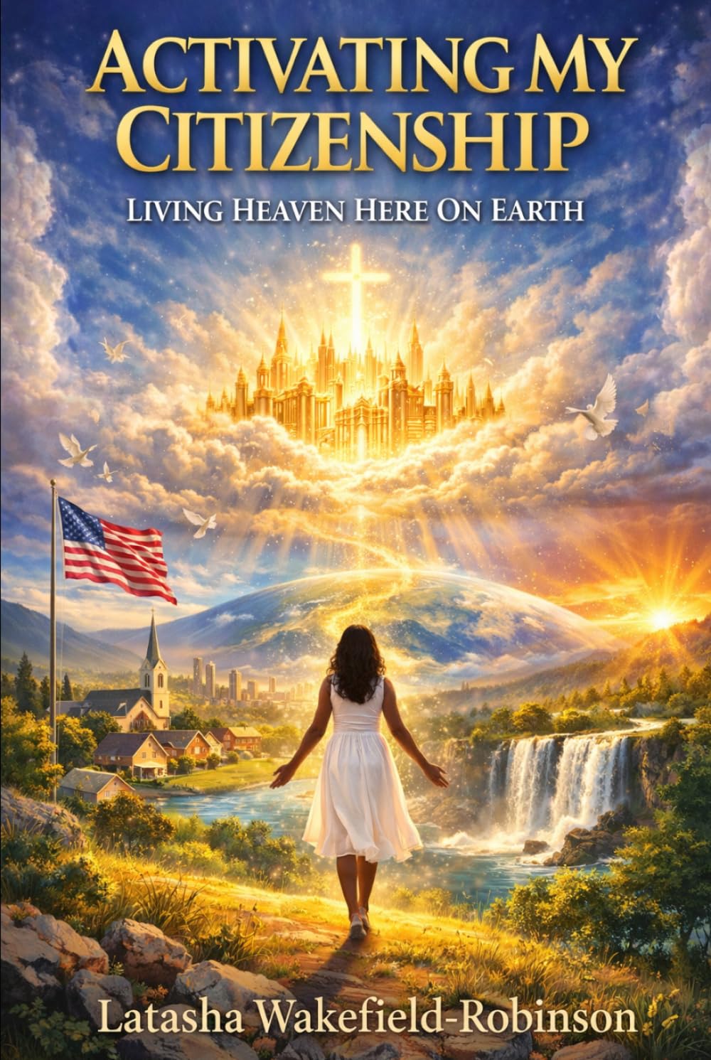 Activating My Citizenship: Living Heaven On Earth (Benefits Of Heaven)