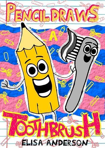Pencil Draws A Toothbrush: A Funny Interactive Children's Book for Early Readers, Pre-K, 1st and 2nd Grade (The Drawing Pencil 44)