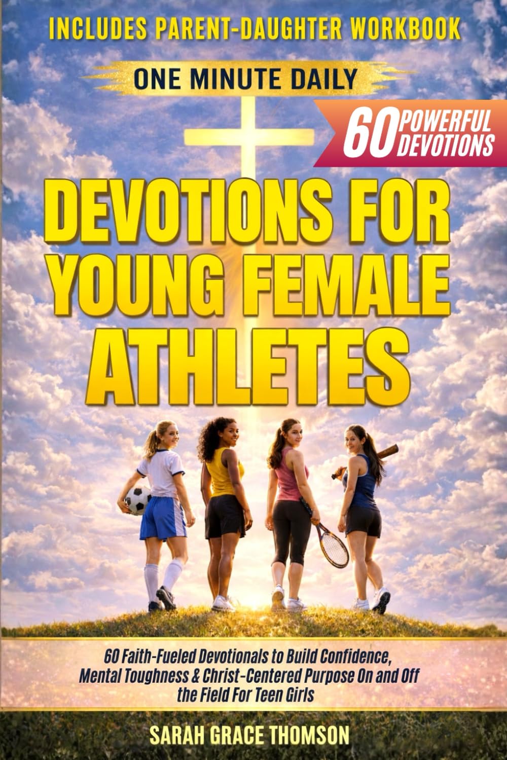 One-Minute Daily Devotions for Young Female Athletes: 60 Faith-Fueled Devotionals to Build Confidence, Mental Toughness & Christ-Centered Purpose On and Off the Field For Teen Girls