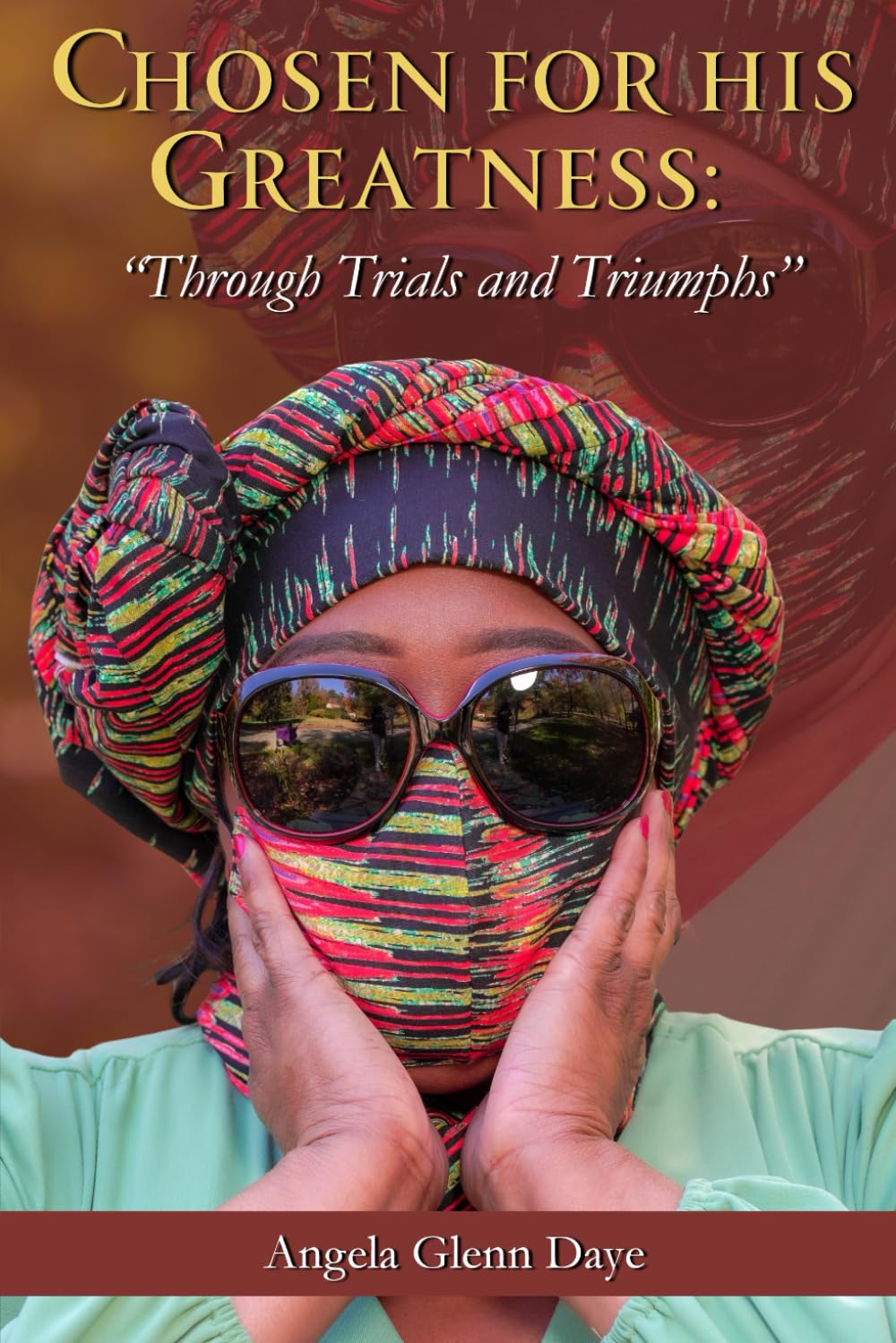 Chosen For His Greatness: Through Trials and Triumphs