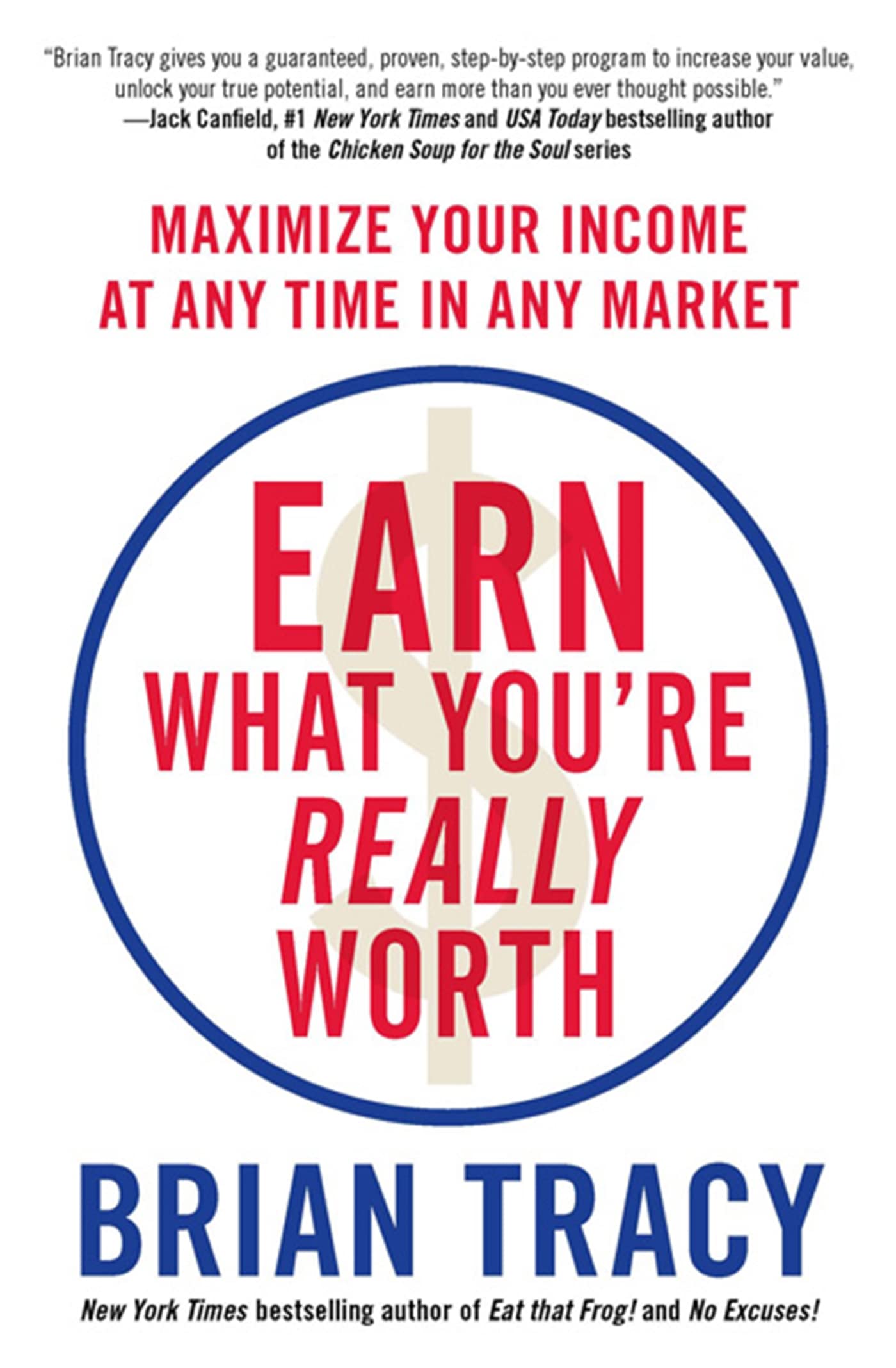 Earn What You're Really Worth: Maximize Your Income at Any Time in Any Market
