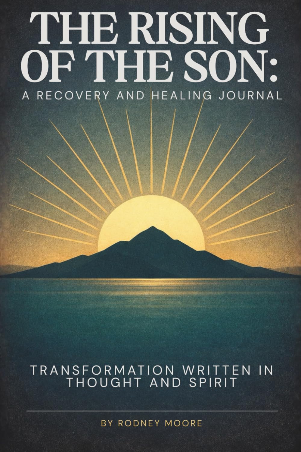 The Rising of the Son: A Recovery and Healing Journal: Transformation Written in Thought and Spirit