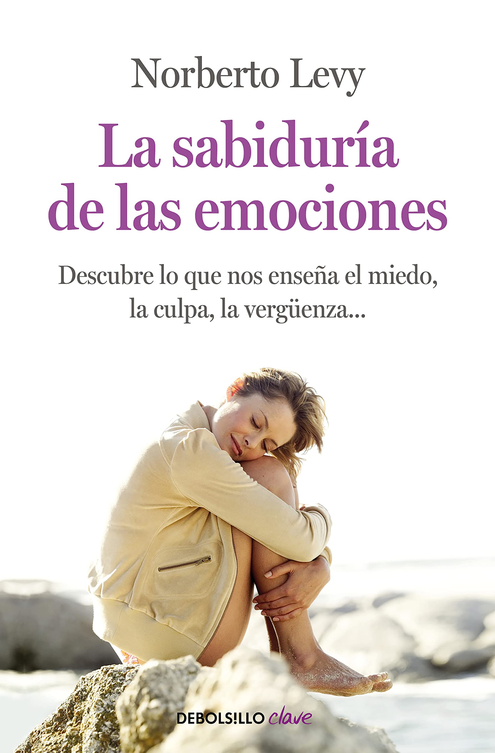 La sabiduría de las emociones: Cómo interpretar el miedo, la culpa, la envidia, la vergüenza... (Clave)
