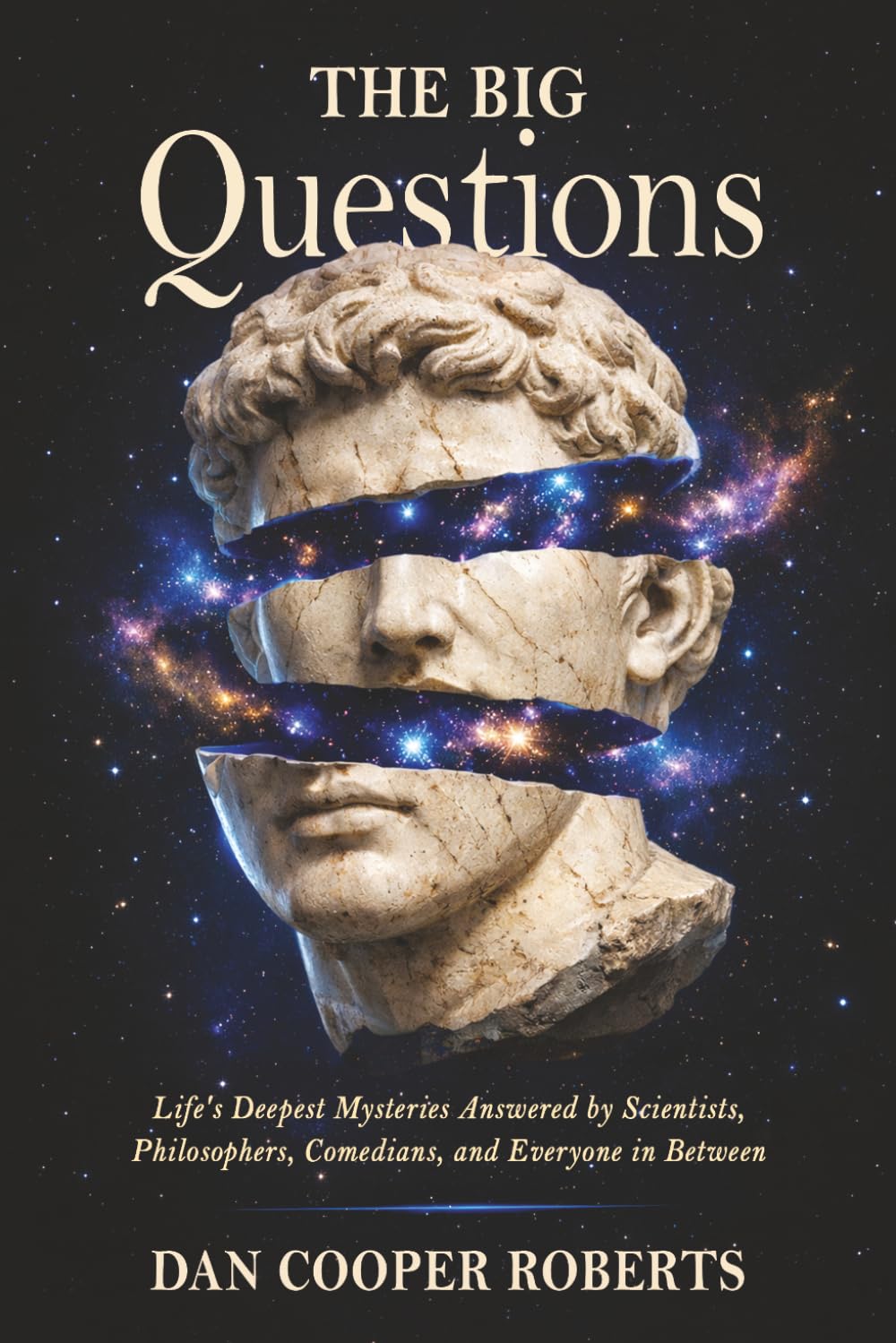 The Big Questions: Life's Deepest Mysteries Answered by Scientists, Philosophers, Comedians, and Everyone in Between