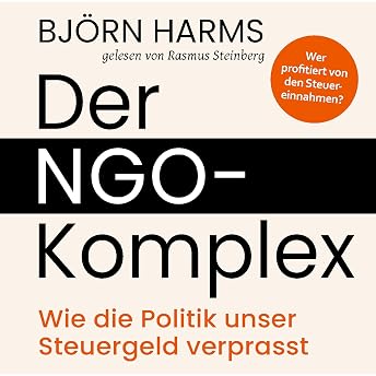 Der NGO-Komplex - Wie die Politik unser Steuergeld verprasst Hörbuch von Björn Harms episode artwork