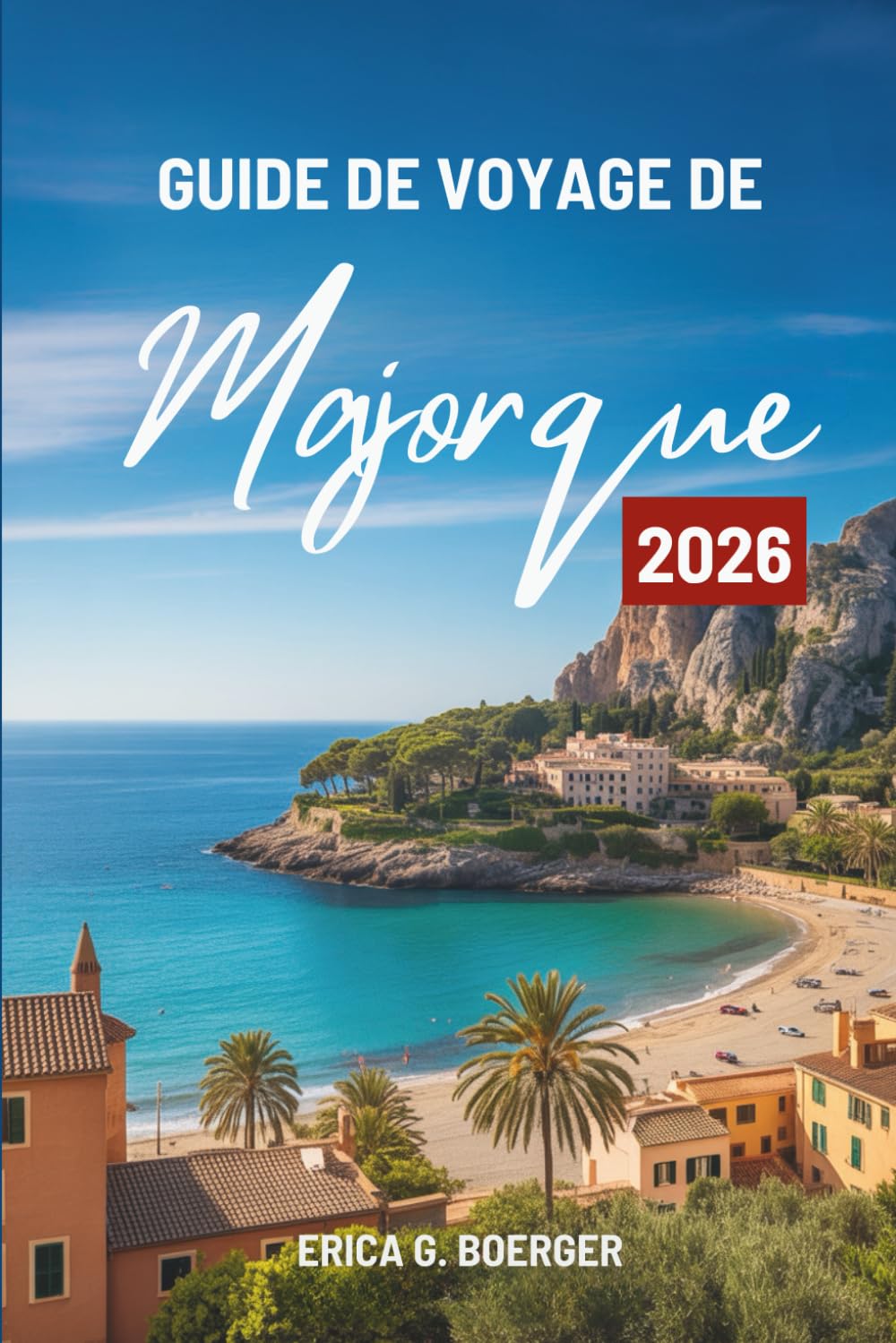 GUIDE DE VOYAGE DE Majorque 2026: À la découverte du cœur de l'île méditerranéenne espagnole