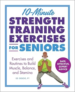 10-Minute Strength Training for Seniors by Ed Deboo PT: Build Muscle, Balance & Stamina with Easy No-Equipment Workouts