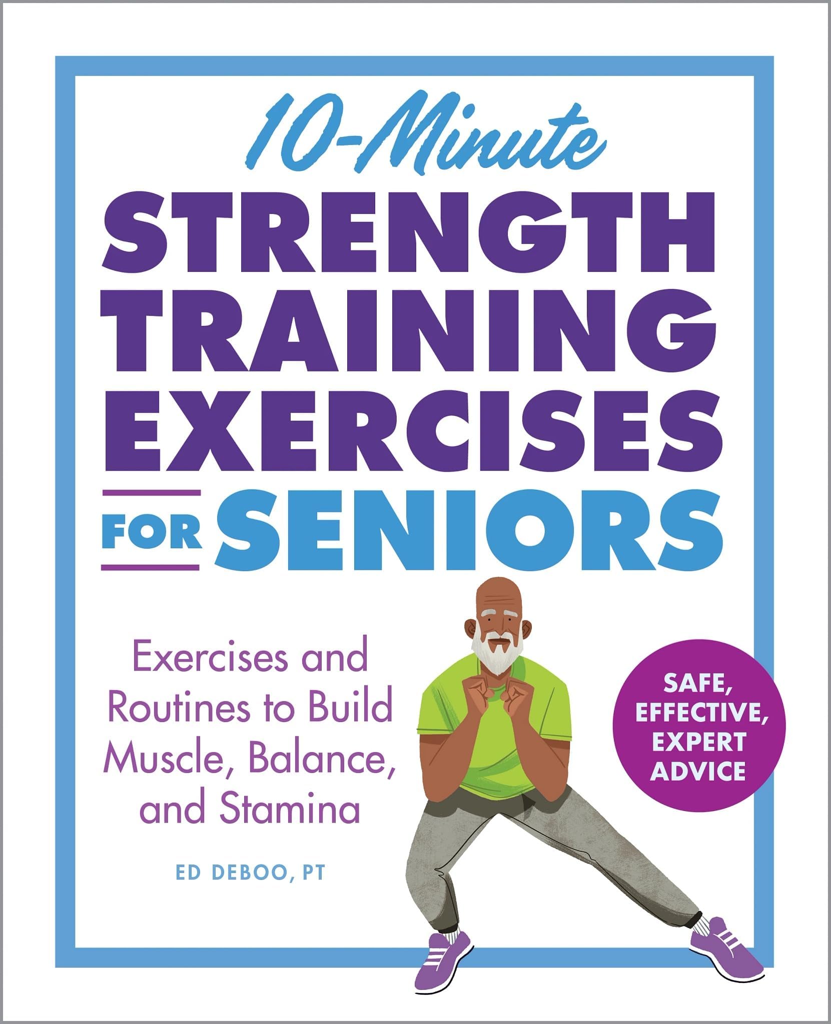 10-Minute Strength Training Exercises for Seniors: Exercises and Routines to Build Muscle, Balance, and Stamina