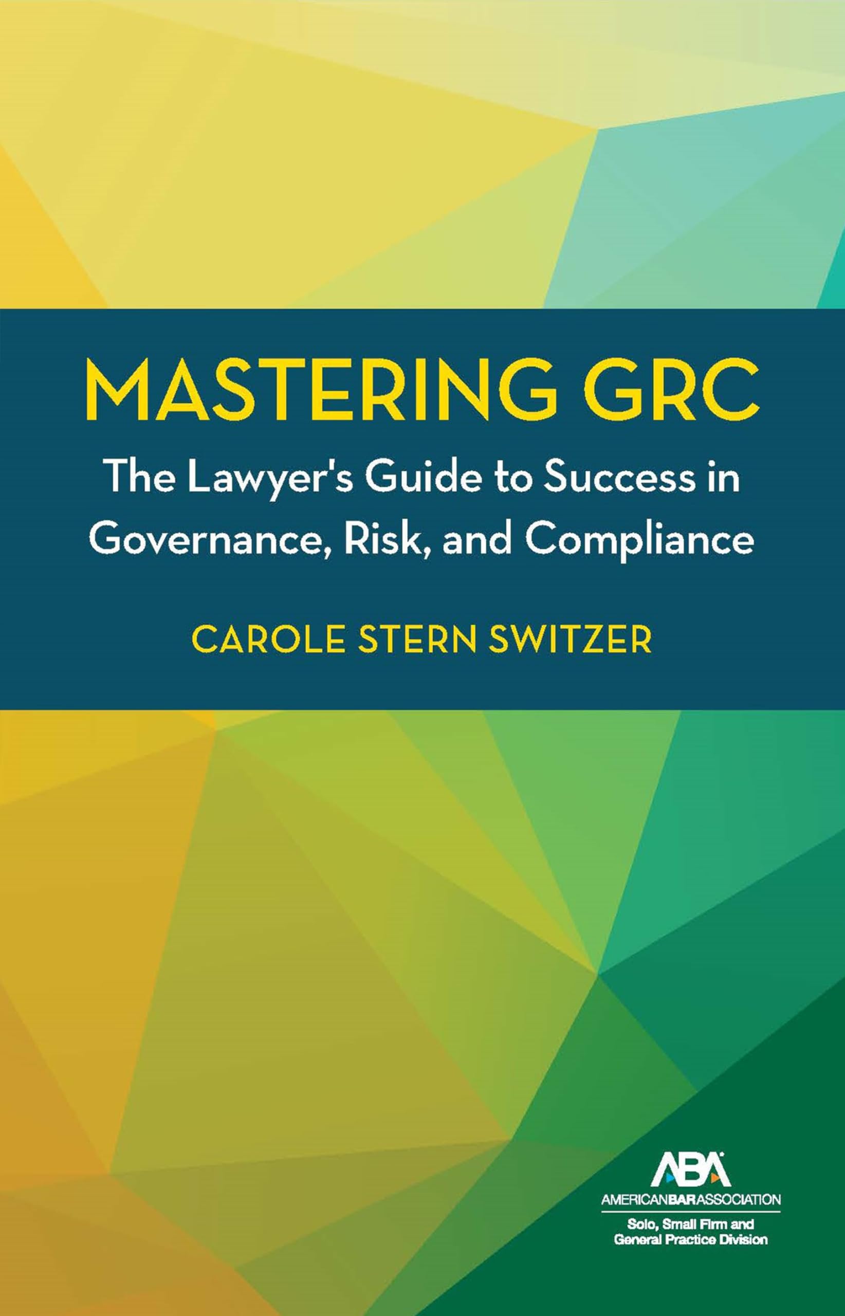Mastering GRC: The Lawyer's Guide to Success in Governance, Risk, and Compliance (English Edition)