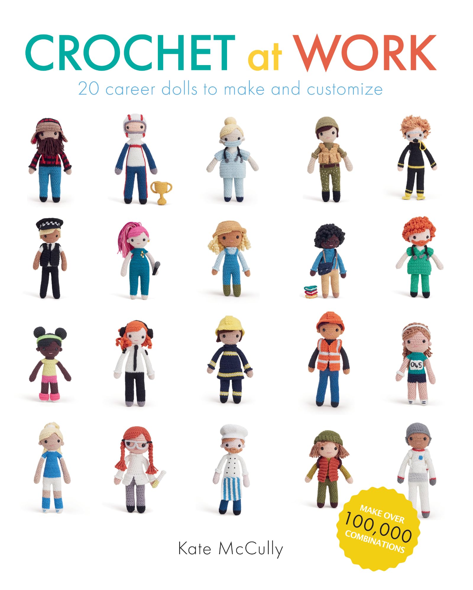 Crochet at Work : 20 Career Dolls to Make and Customize by Kate McCully...
