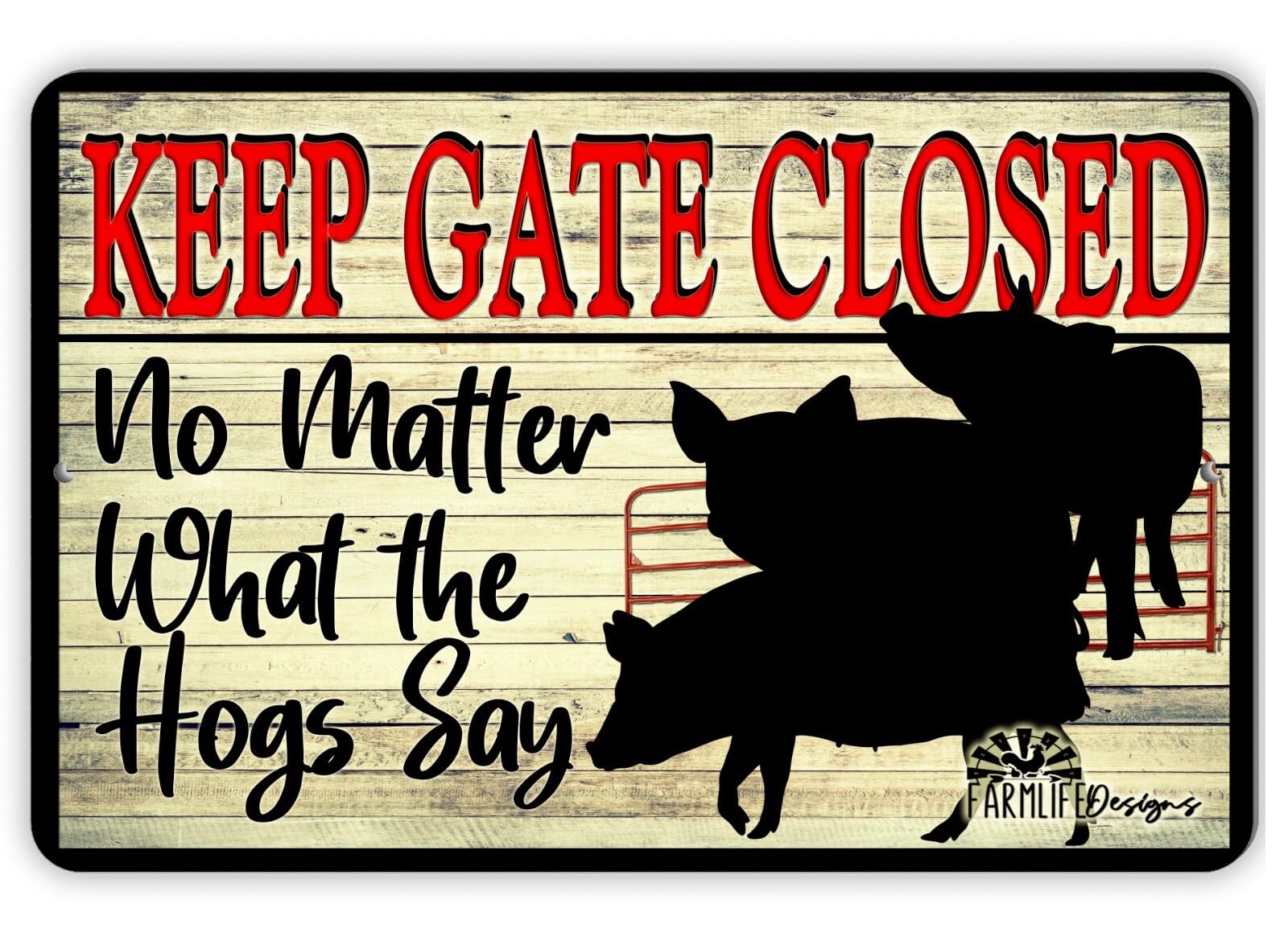 Hog sign, Keep Gate Closed, No Matter What the hogs Say 12x8 aluminum pigs home decor