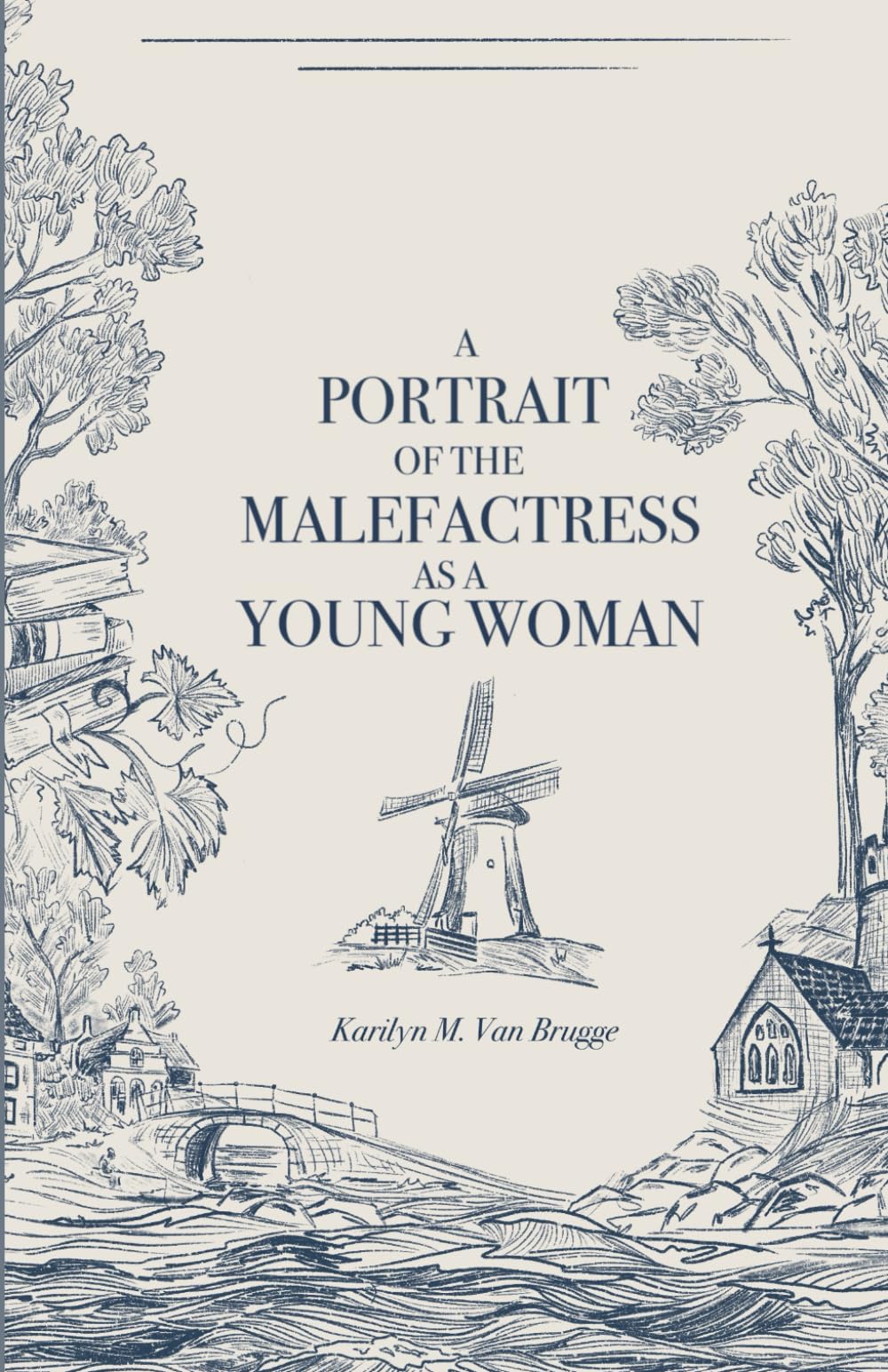 A Portrait of the Malefactress as a Young Woman: A Novel